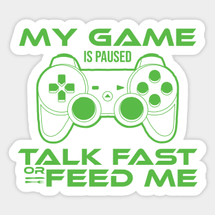 my game is paused talk fast or feed me Gamer Gift Sticker